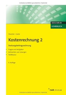 Kostenrechnung 2 - Deckungsbeitragsrechnung: Mit Fragen und Aufgaben, Antworten und Lösungen, Testklausur: Mit Fragen und Aufgaben, Antworten und Lösungen, Tests und Tabellen