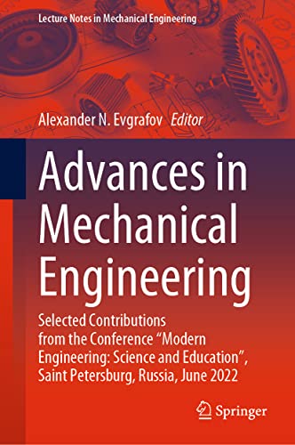 Advances in Mechanical Engineering: Selected Contributions from the Conference “Modern Engineering: Science and Education”, Saint Petersburg, Russia, ... (Lecture Notes in Mechanical Engineering)