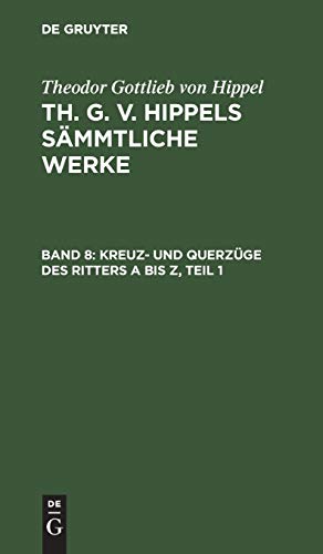 Kreuz- und Querzüge des Ritters A bis Z, Teil 1 (Theodor Gottlieb von Hippel: Th. G. v. Hippels sämmtliche Werke)