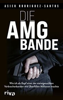 Die AMG-Bande: Wie ich als Kopf einer der meistgesuchten Verbrecherbanden mit Überfällen Millionen machte von Rodriguez-Santos, Asier | Buch | Zustand gut