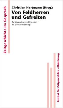 Von Feldherren und Gefreiten: Zur biographischen Dimension des Zweiten Weltkriegs (Zeitgeschichte im Gespräch, Band 2)