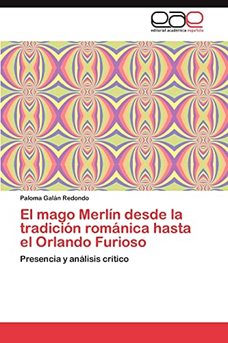 El mago Merlín desde la tradición románica hasta el Orlando Furioso: Presencia y análisis crítico