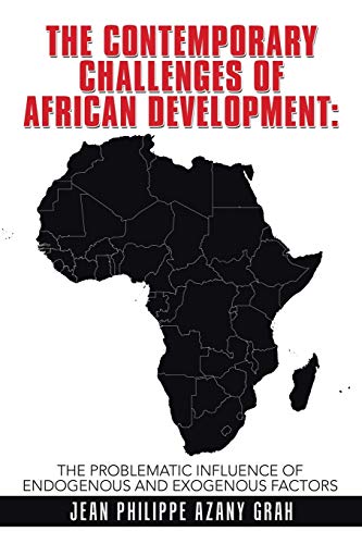 The Contemporary Challenges of African Development: : The Problematic Influence of Endogenous and Exogenous Factors