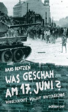 Was geschah am 17. Juni? Vorgeschichte, Verlauf, Hintergründe