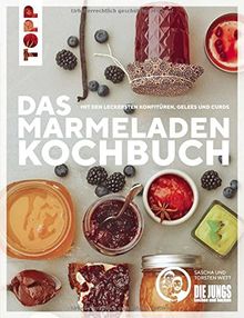 Das Marmeladen-Kochbuch. Mit den leckersten Konfitüren, Gelees und Curds der Blogger von "Die Jungs kochen und backen": Mit liebevoll handgeletterten Etiketten für jede Sorte zum Download
