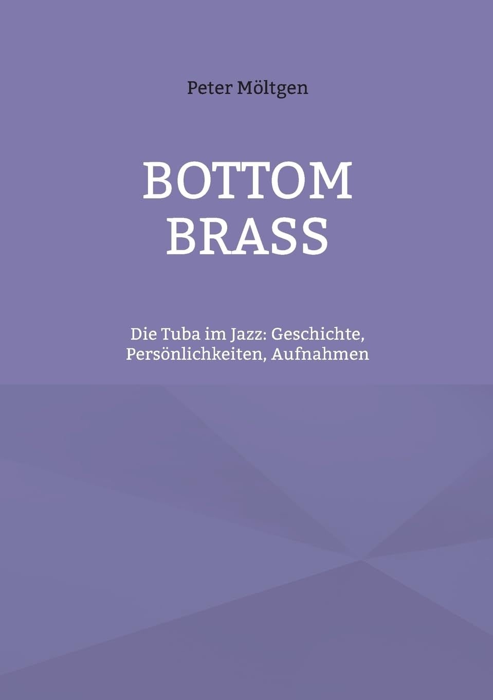 Bottom Brass: Die Tuba im Jazz: Geschichte, Persönlichkeiten, Aufnahmen