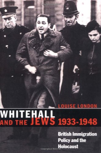 Whitehall and the Jews: British Immigration Policy, Jewish Refugees and the Holocaust