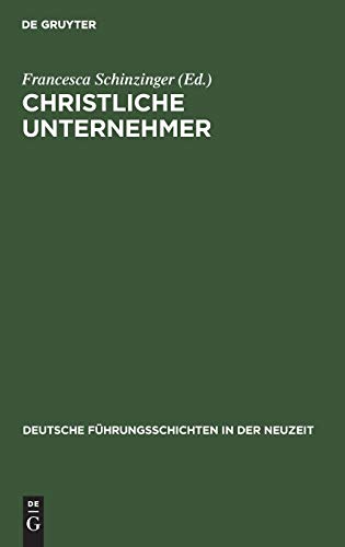 Christliche Unternehmer (Deutsche Führungsschichten in der Neuzeit, Band 19)