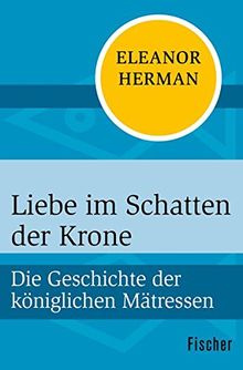 Liebe im Schatten der Krone: Die Geschichte der königlichen Mätressen von Herman, Eleanor | Buch | Zustand gut