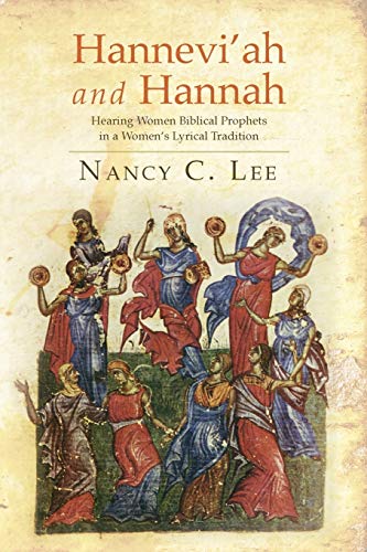Hannevi'ah and Hannah: Hearing Women Biblical Prophets in a Women's Lyrical Tradition