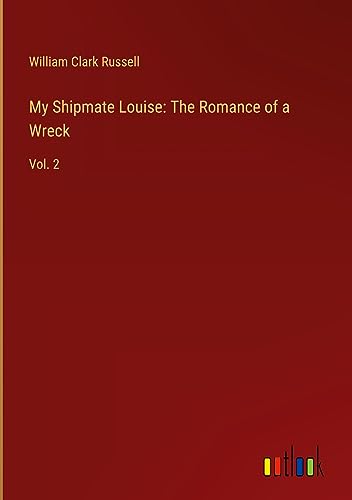 My Shipmate Louise: The Romance of a Wreck: Vol. 2