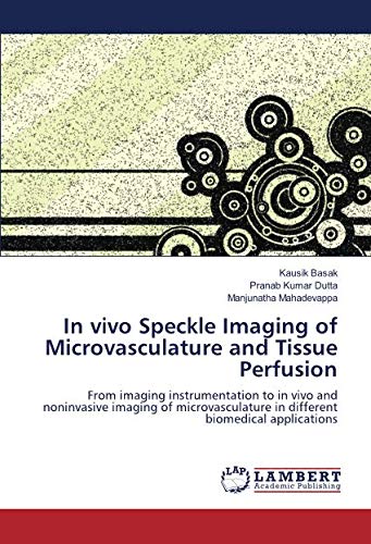 In vivo Speckle Imaging of Microvasculature and Tissue Perfusion: From imaging instrumentation to in vivo and noninvasive imaging of microvasculature in different biomedical applications