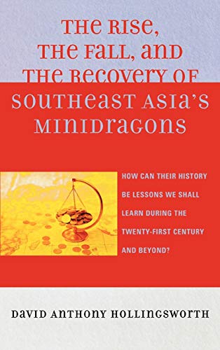 The Rise, the Fall, and the Recovery of Southeast Asia's Minidragons: How Can Their History Be Lessons We Shall Learn during the Twenty-first Century and Beyond?, Revised