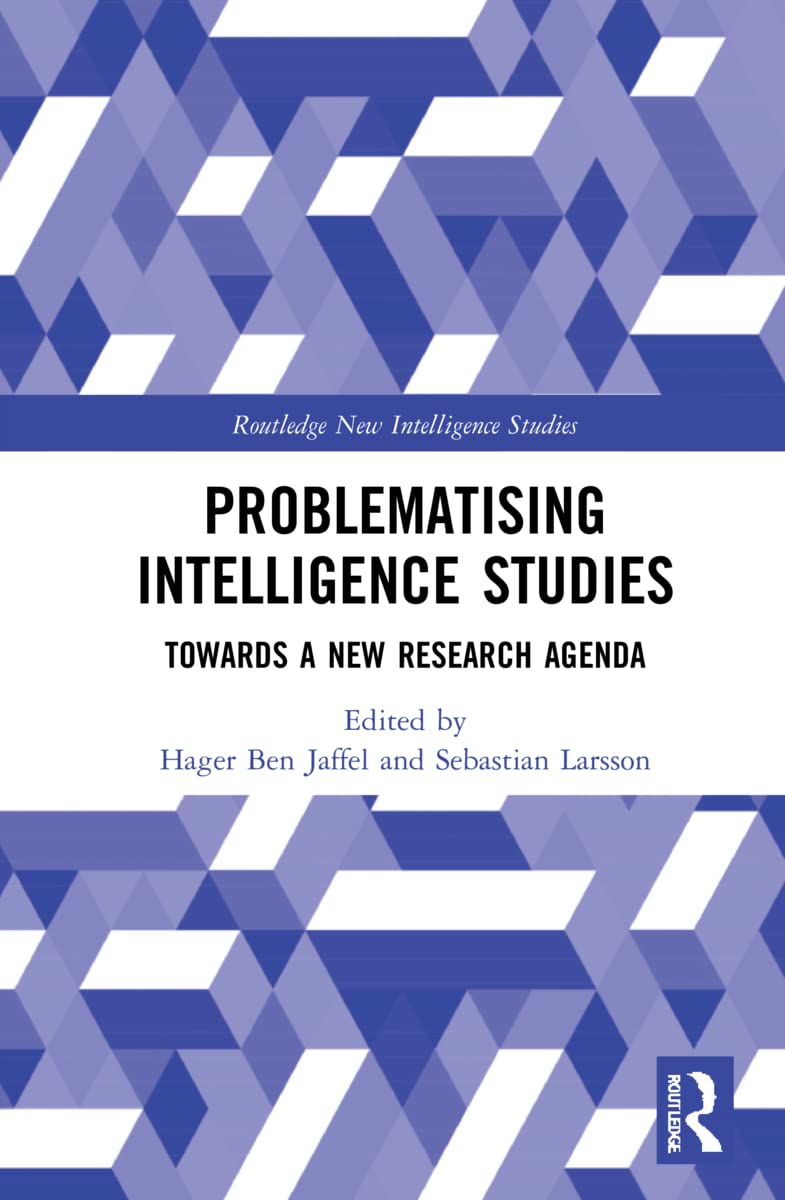 unbekannt Problematising Intelligence Studies, Towards A New Research Agenda (Routledge New Intelligence Studies)