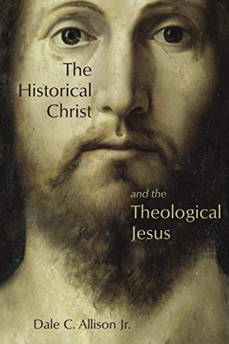 Allison Jr., Dale C. The Historical Christ And The Theological Jesus