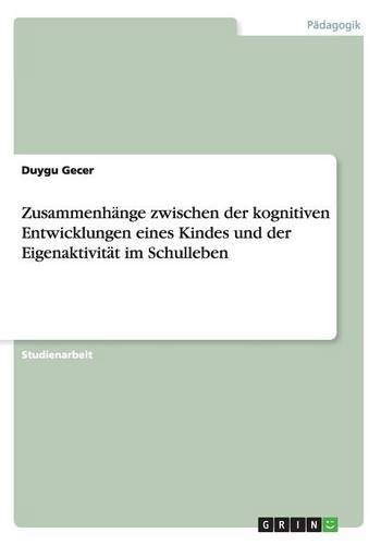 Zusammenhänge zwischen der kognitiven Entwicklungen eines Kindes und der Eigenaktivität im Schulleben