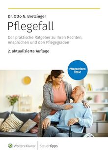 Pflegefall: Der praktische Ratgeber zu Ihren Rechten, Ansprüchen und den Pflegegraden