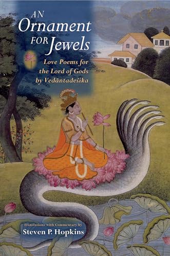 An Ornament For Jewels: Love Poems For The Lord of Gods, by Venkatesa: Love Poems For The Lord of Gods, by Vedantadesika