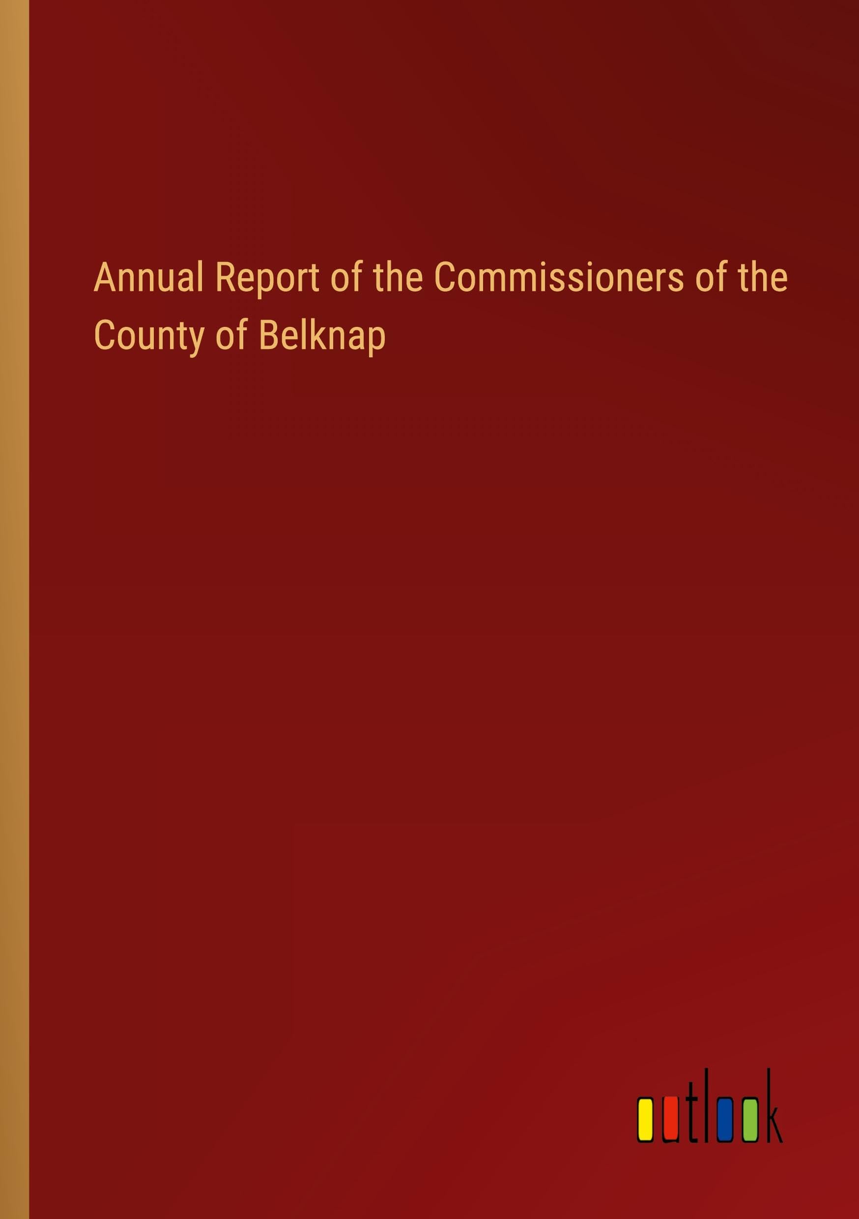 Annual Report of the Commissioners of the County of Belknap