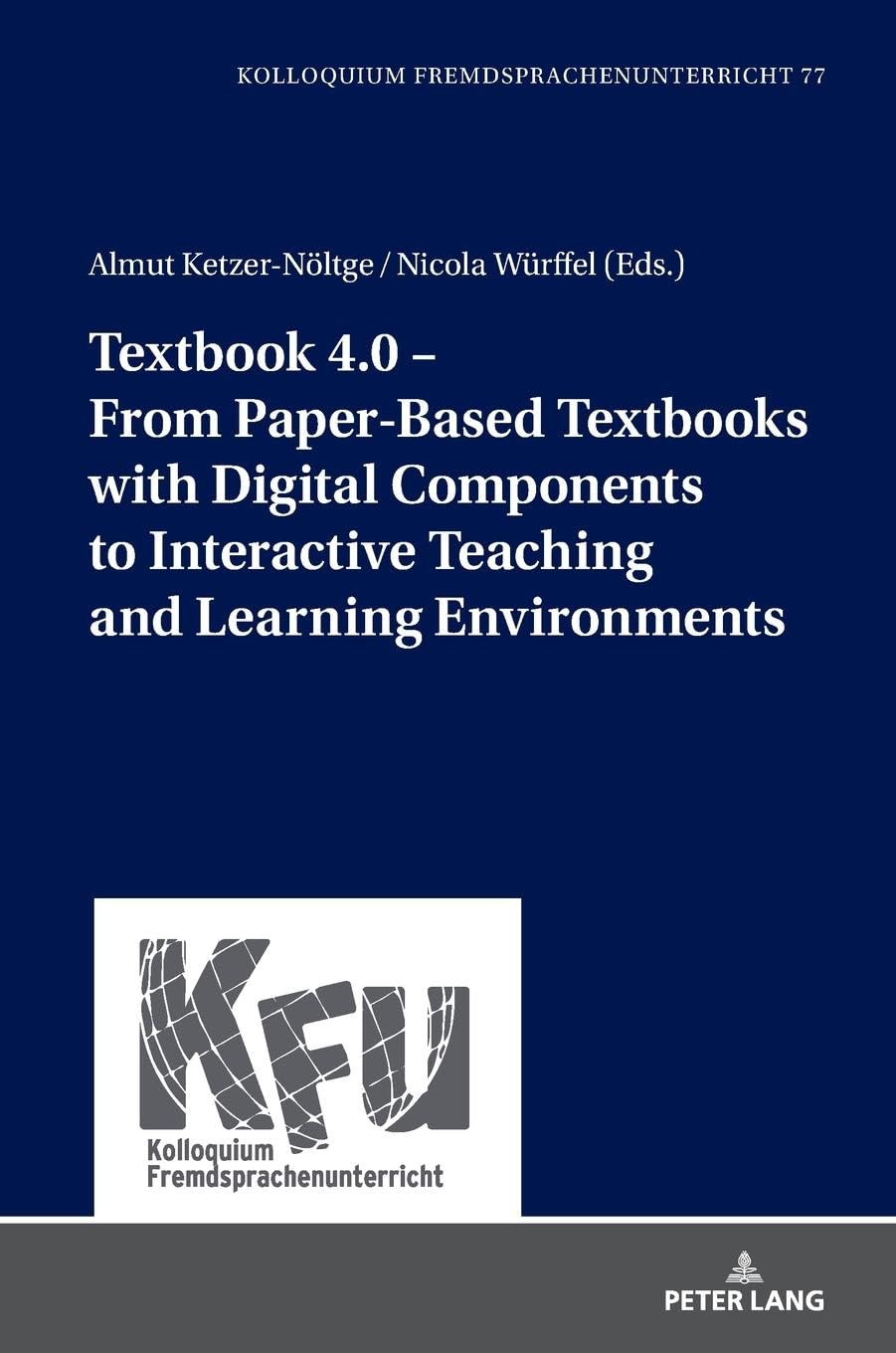 Textbook 4.0 – From PaperBased Textbooks with Digital Components to Interactive Teaching and Learning Environments: DE (KFU – Kolloquium Fremdsprachenunterricht, Band 77)