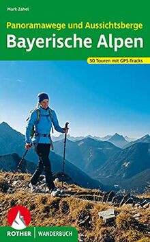 Panoramawege und Aussichtsberge Bayerische Alpen: 50 Touren. Mit GPS-Tracks (Rother Wanderbuch)
