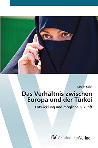 Das Verhältnis zwischen Europa und der Türkei: Entwicklung und mögliche Zukunft