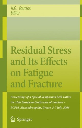 Residual Stress and Its Effects on Fatigue and Fracture: Proceedings of a Special Symposium held within the 16th European Conference of Fracture - ECF16, Alexandroupolis, Greece, 3-7 July, 2006