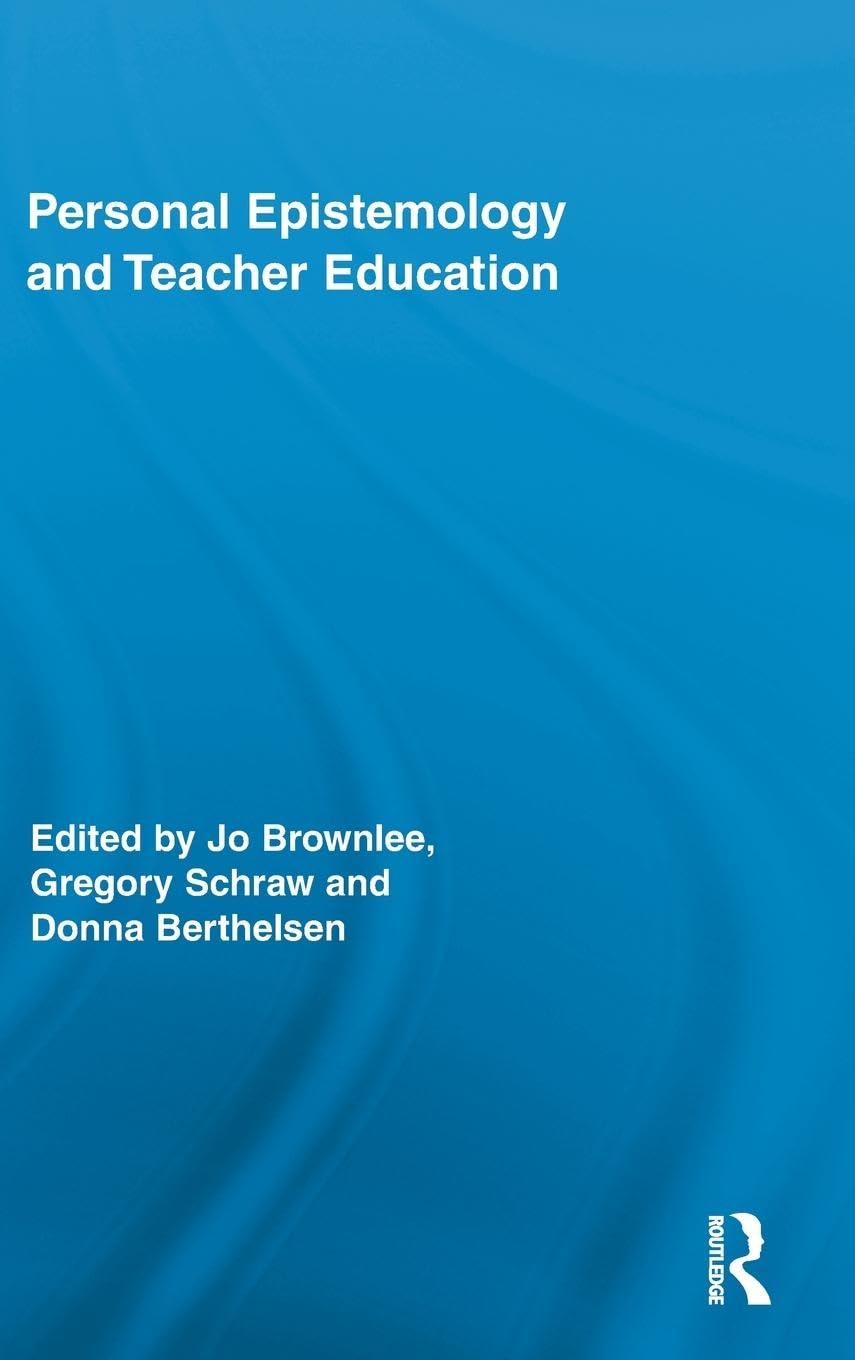 Personal Epistemology and Teacher Education (Routledge Research in Education, 61, Band 61)