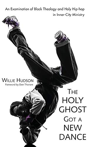 The Holy Ghost Got a New Dance: An Examination of Black Theology and Holy Hip-Hop in Inner-City Ministry