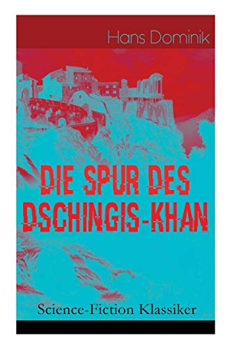 Hans Dominik Die Spur Des Dschingis-Khan (Science-Fiction Klassiker), Zukunftsroman Des Autors Von Befehl Aus Dem Dunkel, John Workmann Und Atomgewicht 500