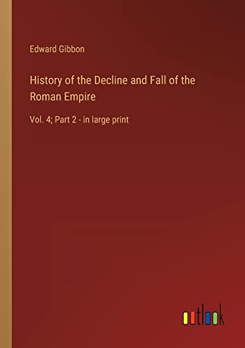 History of the Decline and Fall of the Roman Empire: Vol. 4; Part 2 - in large print