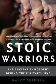 Stoic Warriors: The Ancient Philosophy Behind the Military Mind