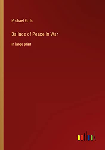 Ballads of Peace in War: in large print
