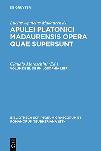 Apuleius Platonicus Madaurensis: Apulei Platonici Madaurensis opera quae supersunt: De philosophia libri (Bibliotheca scriptorum Graecorum et Romanorum Teubneriana)