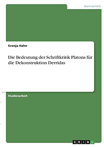 Die Bedeutung der Schriftkritik Platons für die Dekonstruktion Derridas