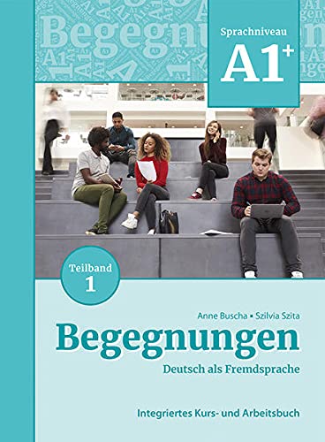 Begegnungen Deutsch als Fremdsprache A1+, Teilband 1: Integriertes Kurs- und Arbeitsbuch