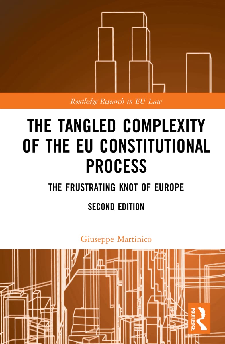 The Tangled Complexity of the EU Constitutional Process: The Frustrating Knot of Europe (Routledge Research in Eu Law)
