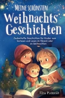 Meine schönsten Weihnachtsgeschichten – Zauberhafte Geschichten für Kinder zum Vorlesen und Lesen im Advent oder an Weihnachten inkl. BONUS