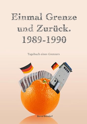 Einmal Grenze und zurück. 1989-1990: Tagebuch eines Grenzers