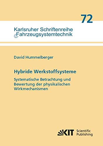 Hybride Werkstoffsysteme: Systematische Betrachtung und Bewertung der physikalischen Wirkmechanismen (Karlsruher Schriftenreihe Fahrzeugsystemtechnik)