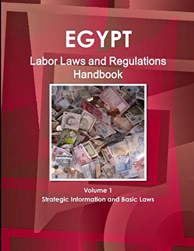 Egypt Labor Laws and Regulations Handbook Volume 1 Strategic Information and Basic Laws (World Business Law Library)
