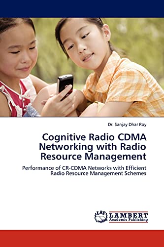 Cognitive Radio CDMA Networking with Radio Resource Management: Performance of CR-CDMA Networks with Efficient Radio Resource Management Schemes