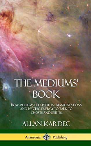 The Mediums' Book: How Mediums Use Spiritual Manifestations and Psychic Energy to Talk to Ghosts and Spirits (Hardcover)