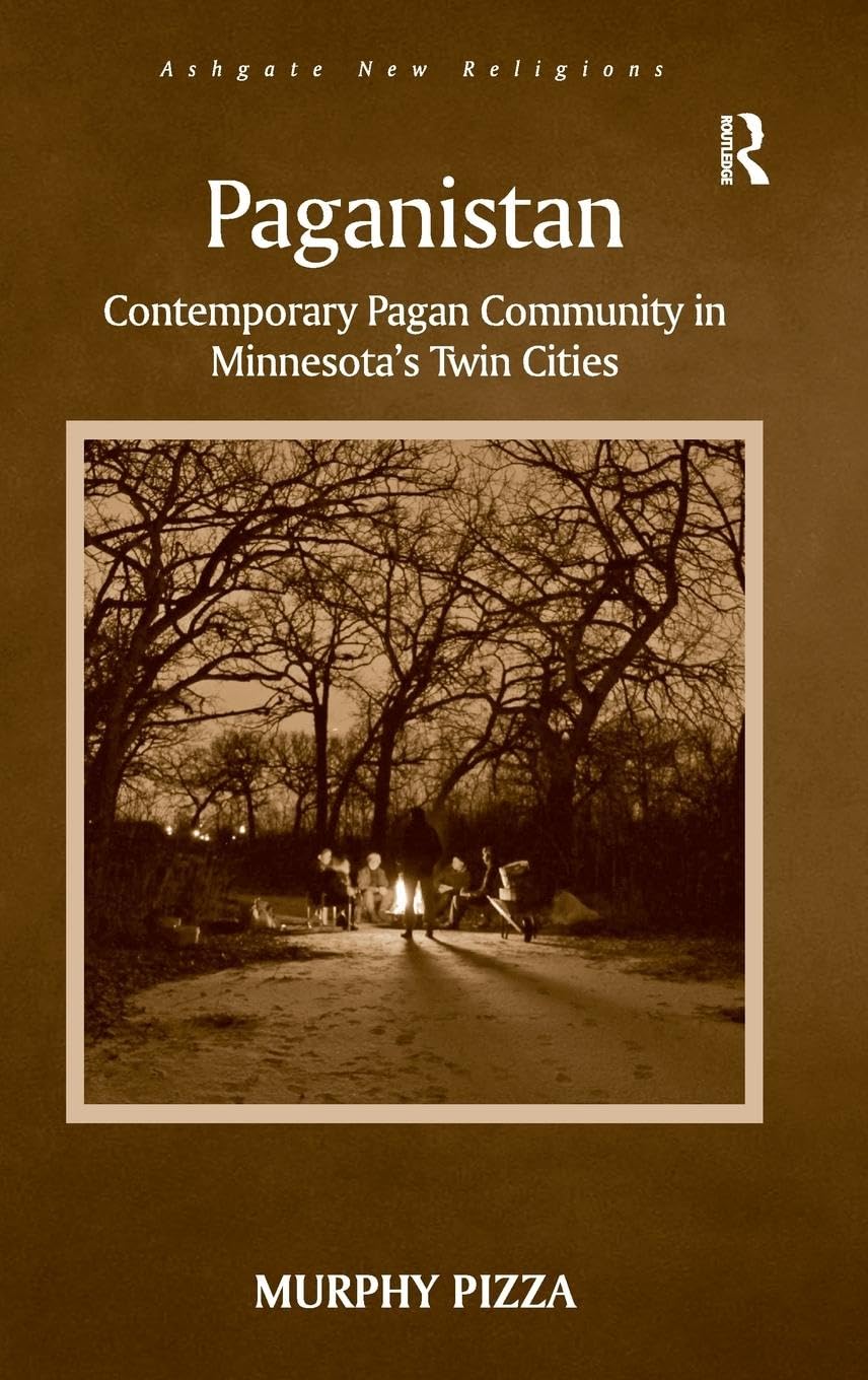 Paganistan: Contemporary Pagan Community in Minnesota's Twin Cities (Ashgate New Religions)
