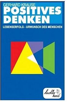 Positives Denken: Lebenserfolg - Urwunsch des Menschen