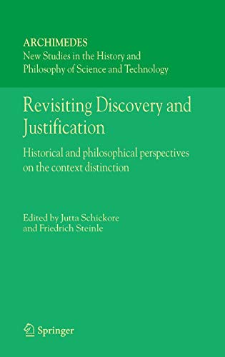 Revisiting Discovery and Justification: Historical and philosophical perspectives on the context distinction (Archimedes, Band 14)
