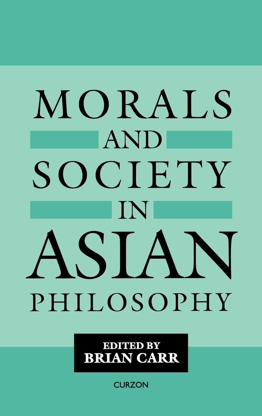 Morals and Society in Asian Philosophy (Curzon Studies in Asian Philosophy)