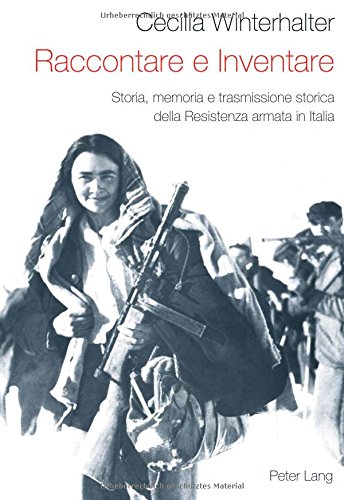 Raccontare e Inventare: Storia, memoria e trasmissione storica della Resistenza armata in Italia