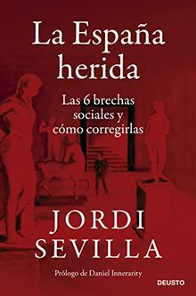 La España herida: Las 6 brechas sociales y cómo corregirlas (Deusto)