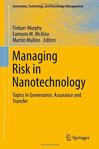 Managing Risk in Nanotechnology: Topics in Governance, Assurance and Transfer (Innovation, Technology, and Knowledge Management)
